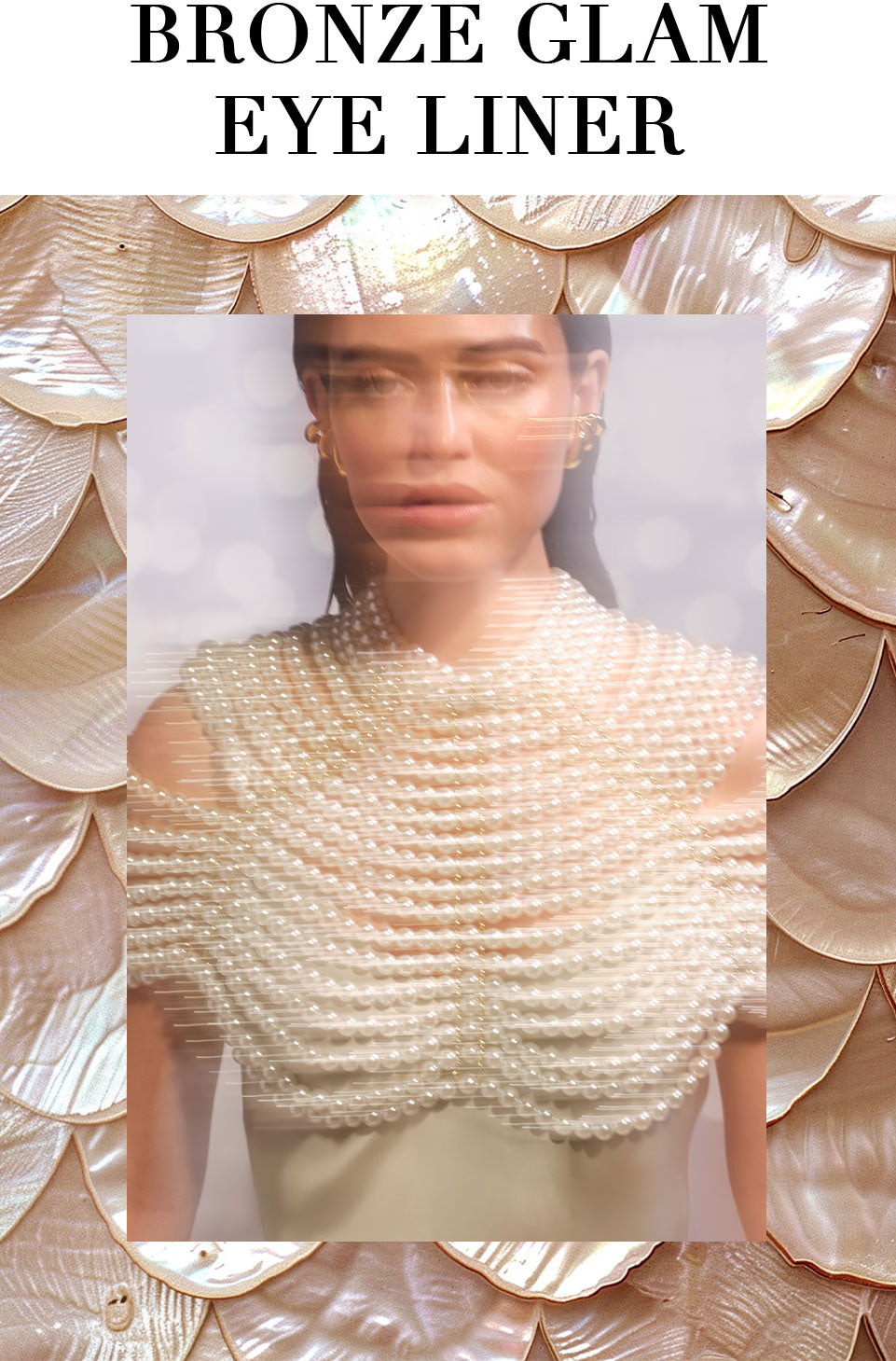 Soft-focus mood shot of a brunette model wearing a beaded top. "Bronze Glam Eye Liner" is written in capital letters at the top of the image.